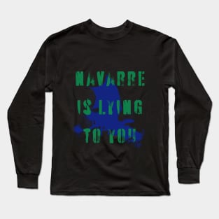 Navarre is lying to you Long Sleeve T-Shirt